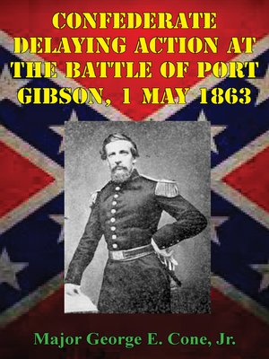 cover image of Confederate Delaying Action At the Battle of Port Gibson, 1 May 1863